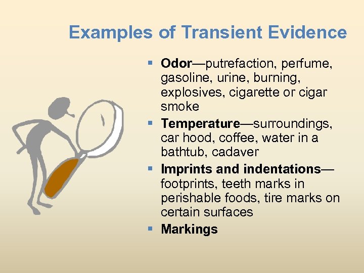 Examples of Transient Evidence § Odor—putrefaction, perfume, gasoline, urine, burning, explosives, cigarette or cigar