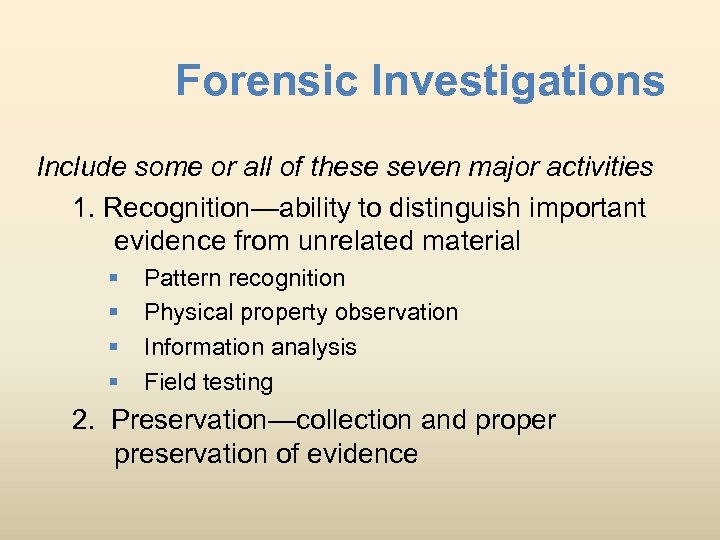 Forensic Investigations Include some or all of these seven major activities 1. Recognition—ability to