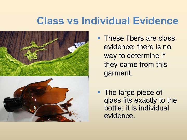 Class vs Individual Evidence § These fibers are class evidence; there is no way