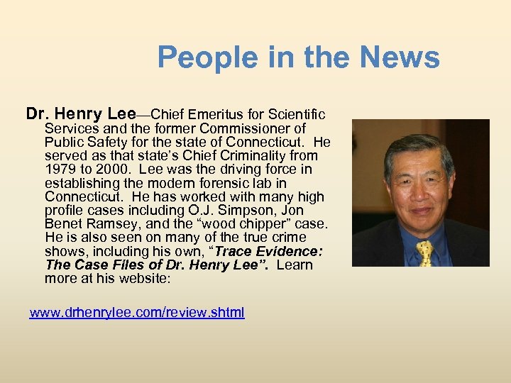 People in the News Dr. Henry Lee—Chief Emeritus for Scientific Services and the former