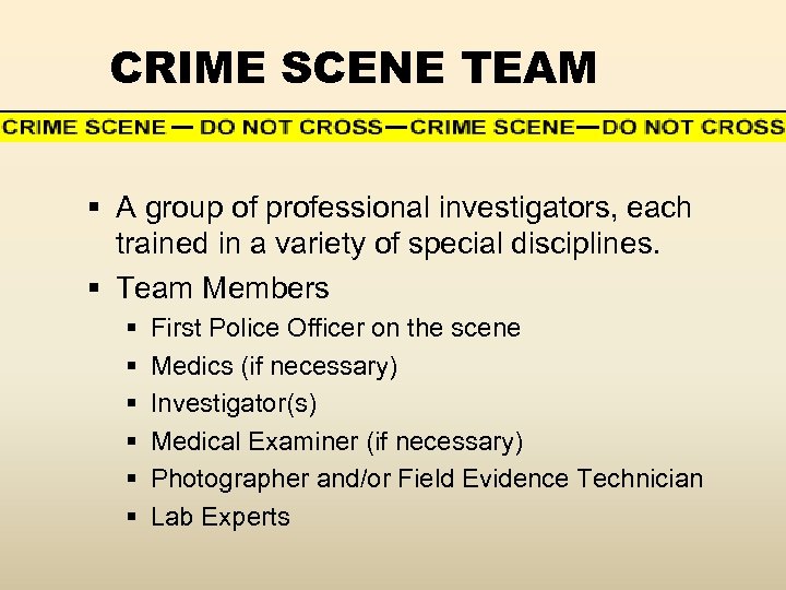 CRIME SCENE TEAM § A group of professional investigators, each trained in a variety