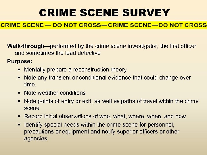 CRIME SCENE SURVEY Walk-through—performed by the crime scene investigator, the first officer and sometimes