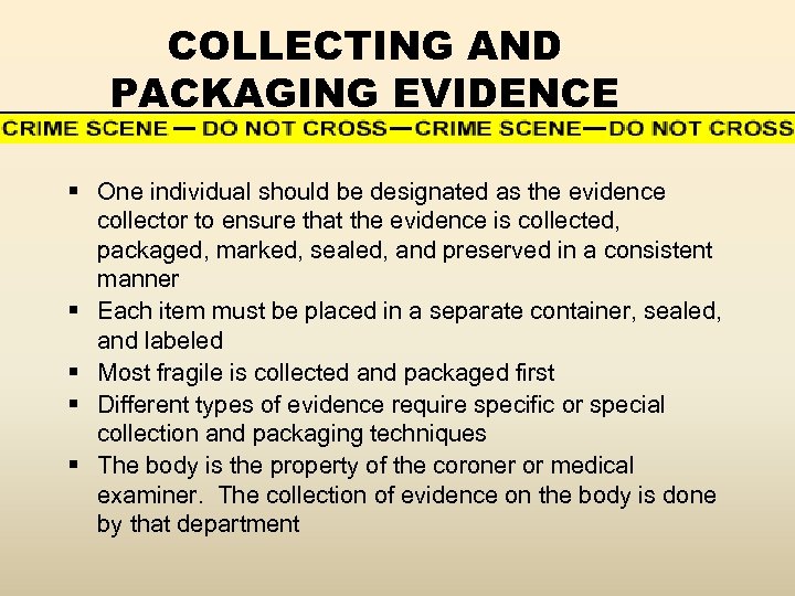 COLLECTING AND PACKAGING EVIDENCE § One individual should be designated as the evidence collector