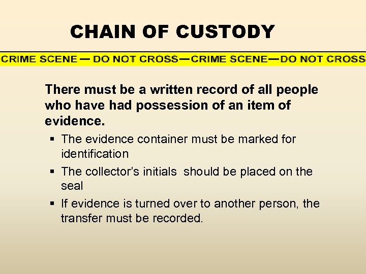 CHAIN OF CUSTODY There must be a written record of all people who have