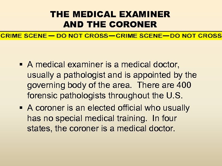 THE MEDICAL EXAMINER AND THE CORONER § A medical examiner is a medical doctor,