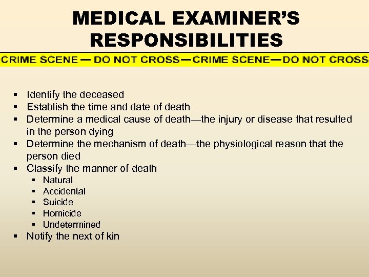 MEDICAL EXAMINER’S RESPONSIBILITIES § Identify the deceased § Establish the time and date of