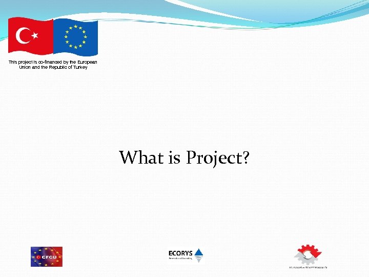 This project is co-financed by the European Union and the Republic of Turkey What
