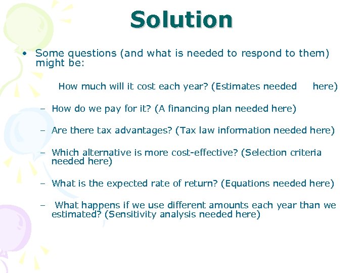 Solution • Some questions (and what is needed to respond to them) might be: