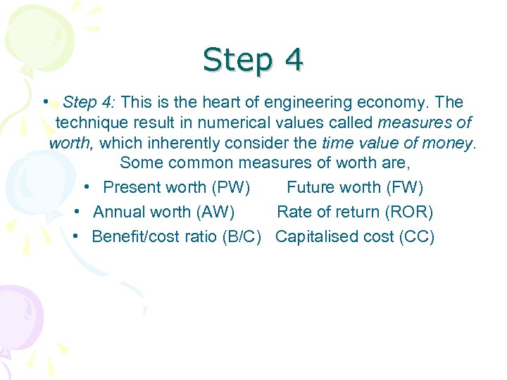 Step 4 • Step 4: This is the heart of engineering economy. The technique