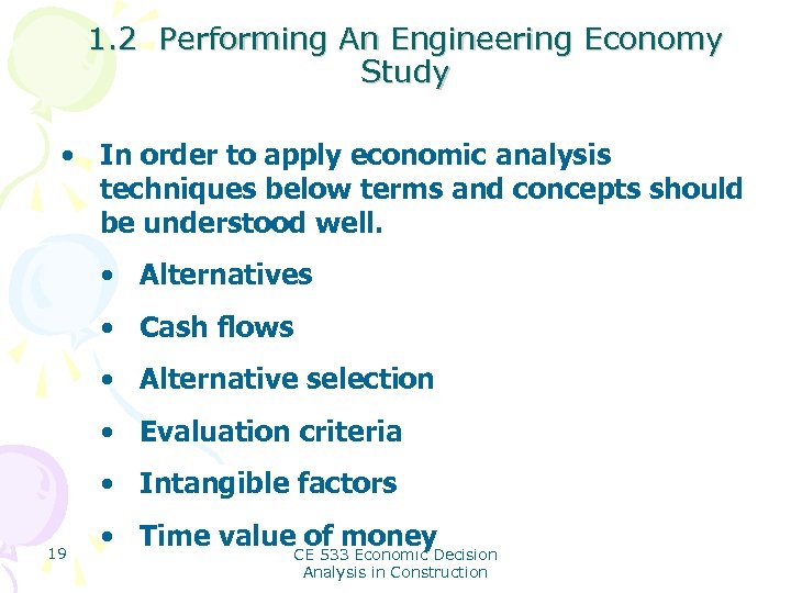 1. 2 Performing An Engineering Economy Study • In order to apply economic analysis