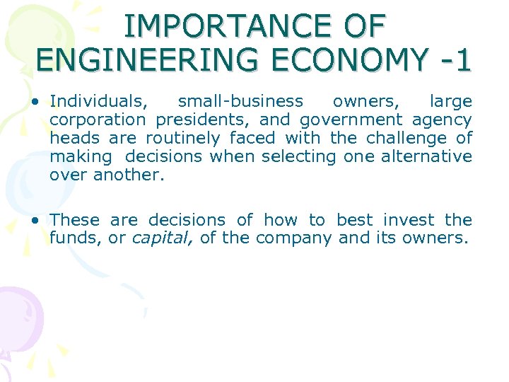 IMPORTANCE OF ENGINEERING ECONOMY -1 • Individuals, small-business owners, large corporation presidents, and government