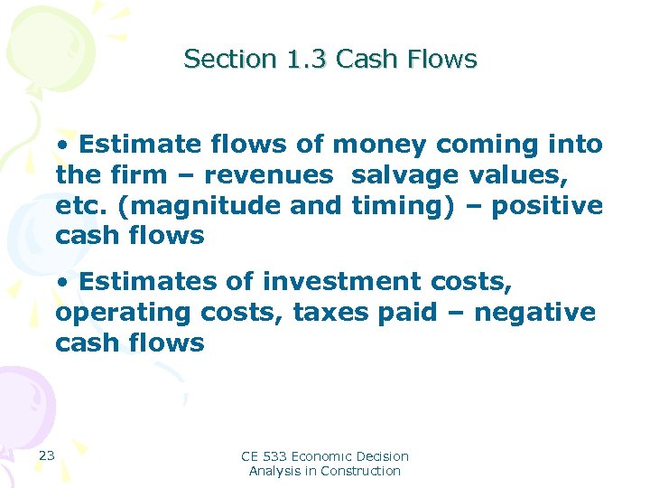 Section 1. 3 Cash Flows • Estimate flows of money coming into the firm