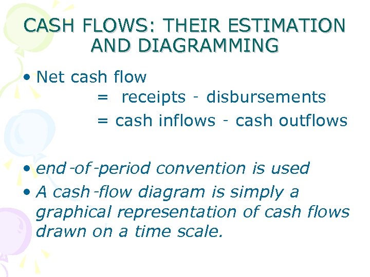 CASH FLOWS: THEIR ESTIMATION AND DIAGRAMMING • Net cash flow = receipts ‑ disbursements