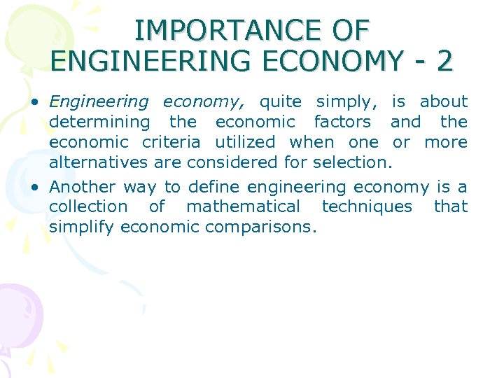 IMPORTANCE OF ENGINEERING ECONOMY - 2 • Engineering economy, quite simply, is about determining