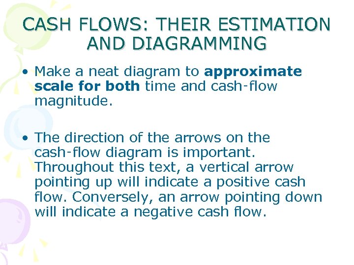 CASH FLOWS: THEIR ESTIMATION AND DIAGRAMMING • Make a neat diagram to approximate scale