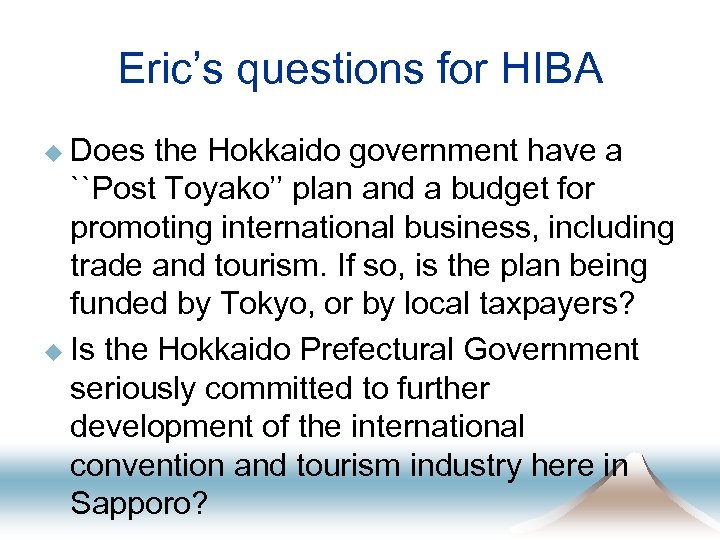 Eric’s questions for HIBA u Does the Hokkaido government have a ``Post Toyako’’ plan