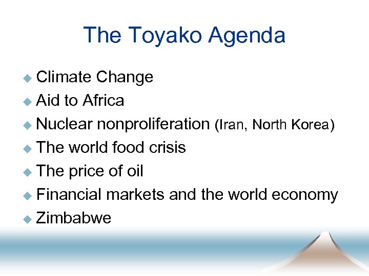 The Toyako Agenda u Climate Change u Aid to Africa u Nuclear nonproliferation (Iran,