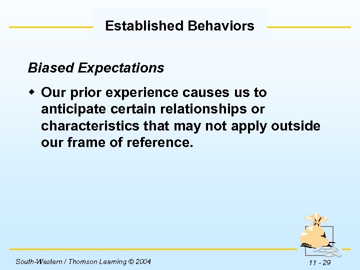 Established Behaviors Biased Expectations w Our prior experience causes us to anticipate certain relationships