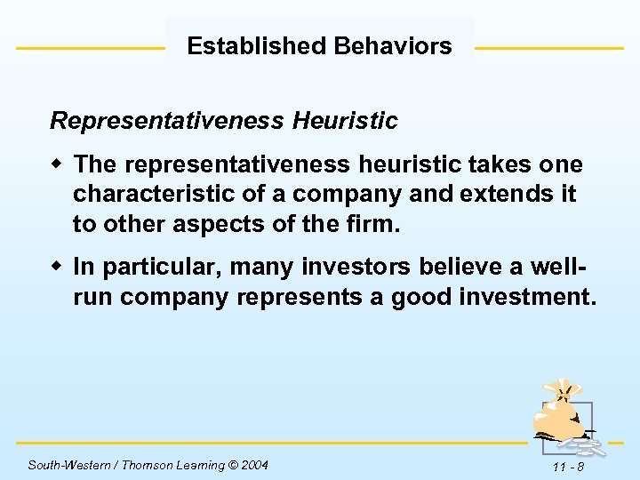 Established Behaviors Representativeness Heuristic w The representativeness heuristic takes one characteristic of a company