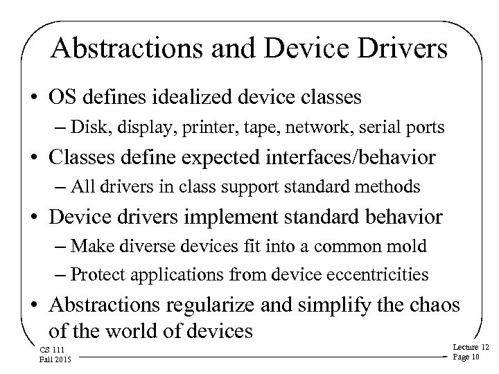 Abstractions and Device Drivers • OS defines idealized device classes – Disk, display, printer,