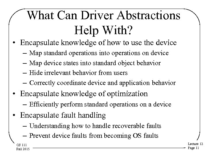 What Can Driver Abstractions Help With? • Encapsulate knowledge of how to use the