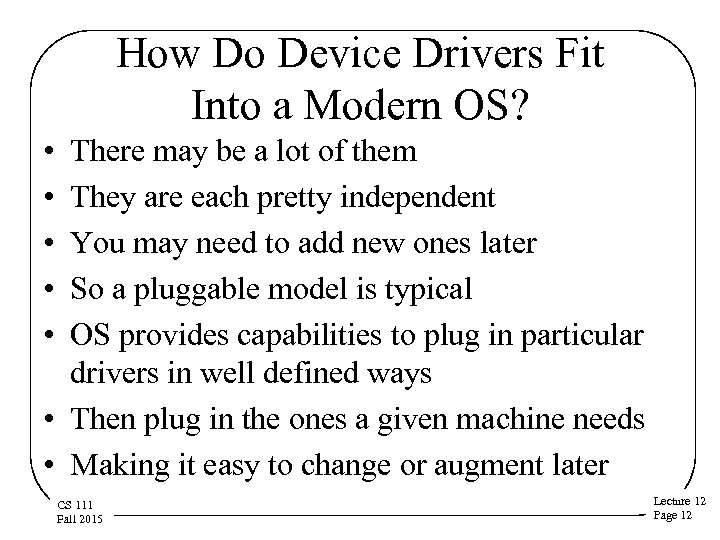 How Do Device Drivers Fit Into a Modern OS? • • • There may