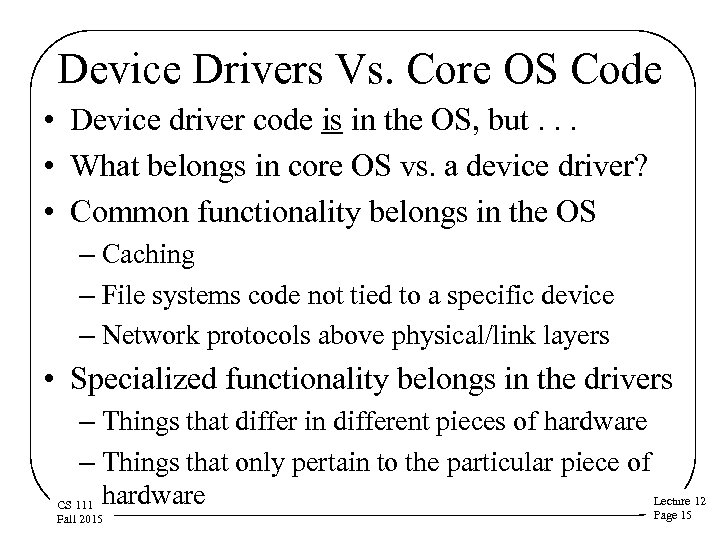 Device Drivers Vs. Core OS Code • Device driver code is in the OS,