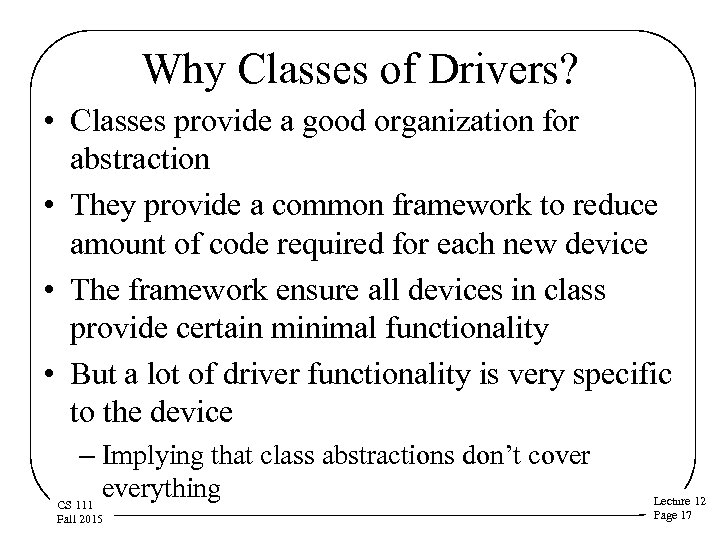 Why Classes of Drivers? • Classes provide a good organization for abstraction • They