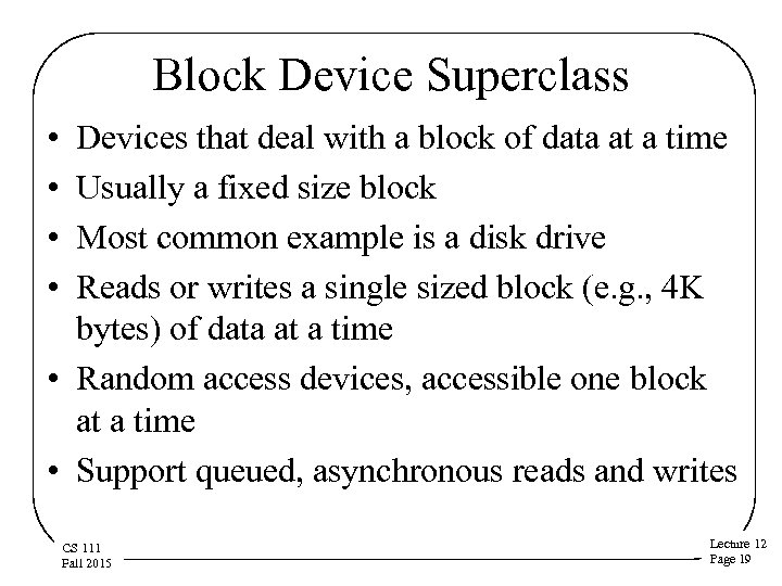 Block Device Superclass • • Devices that deal with a block of data at