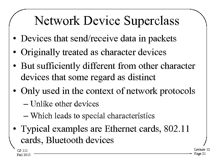 Network Device Superclass • Devices that send/receive data in packets • Originally treated as