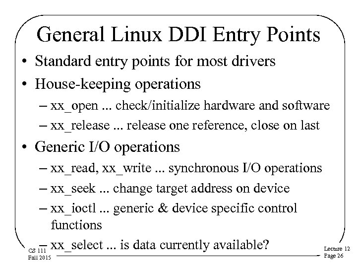 General Linux DDI Entry Points • Standard entry points for most drivers • House-keeping