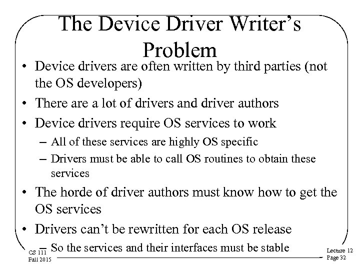 The Device Driver Writer’s Problem • Device drivers are often written by third parties