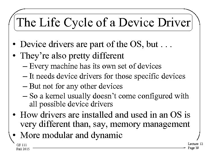 The Life Cycle of a Device Driver • Device drivers are part of the