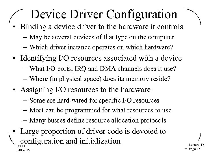 Device Driver Configuration • Binding a device driver to the hardware it controls –