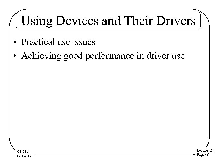 Using Devices and Their Drivers • Practical use issues • Achieving good performance in