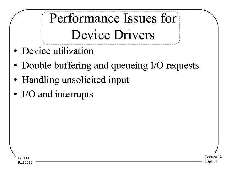 Performance Issues for Device Drivers • • Device utilization Double buffering and queueing I/O