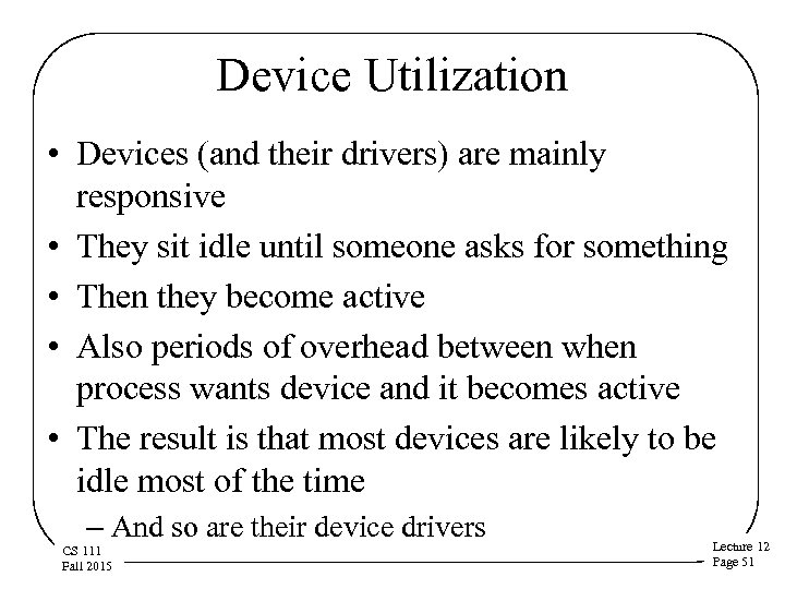 Device Utilization • Devices (and their drivers) are mainly responsive • They sit idle