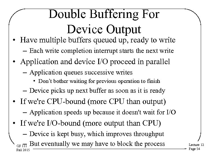 Double Buffering For Device Output • Have multiple buffers queued up, ready to write