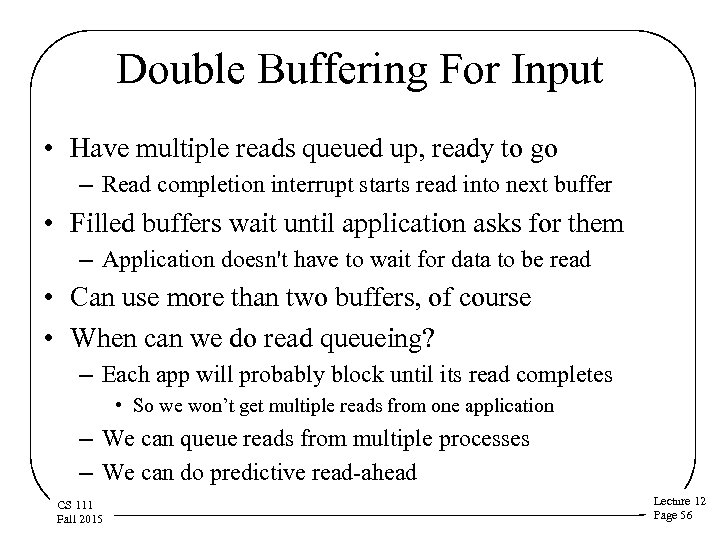 Double Buffering For Input • Have multiple reads queued up, ready to go –