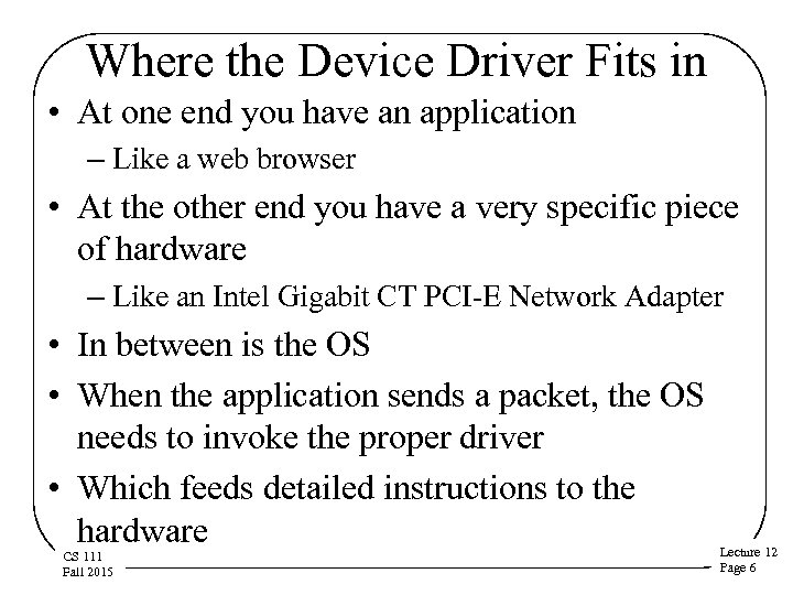 Where the Device Driver Fits in • At one end you have an application