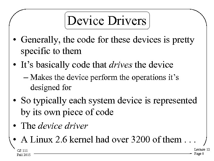 Device Drivers • Generally, the code for these devices is pretty specific to them