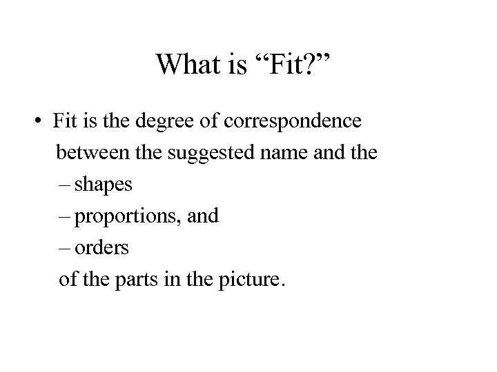 What is “Fit? ” • Fit is the degree of correspondence between the suggested