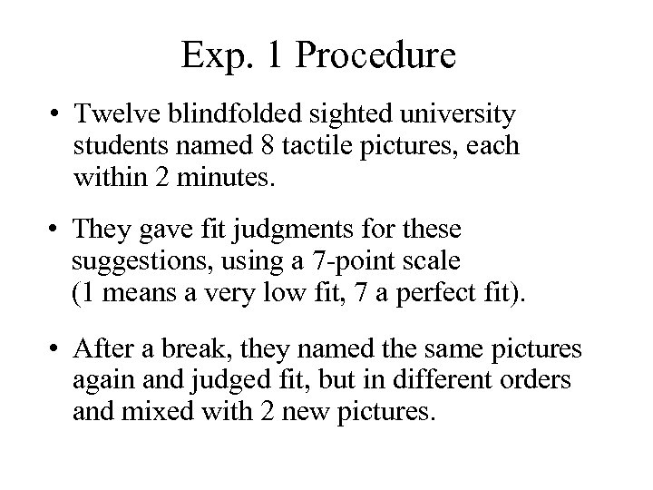 Exp. 1 Procedure • Twelve blindfolded sighted university students named 8 tactile pictures, each