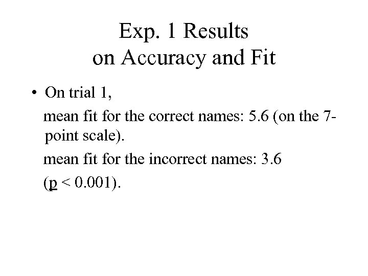 Exp. 1 Results on Accuracy and Fit • On trial 1, mean fit for