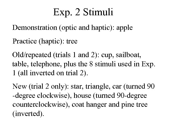 Exp. 2 Stimuli Demonstration (optic and haptic): apple Practice (haptic): tree Old/repeated (trials 1