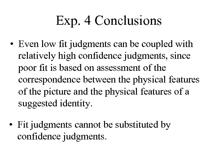 Exp. 4 Conclusions • Even low fit judgments can be coupled with relatively high