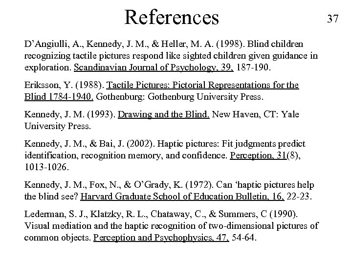 References D’Angiulli, A. , Kennedy, J. M. , & Heller, M. A. (1998). Blind