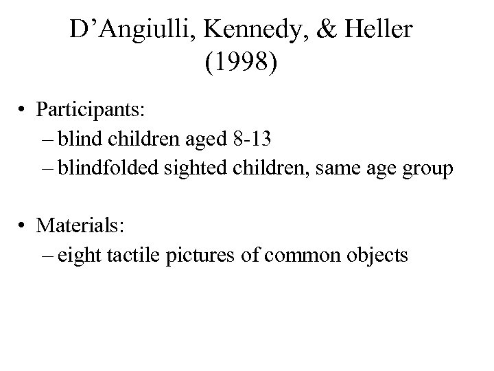 D’Angiulli, Kennedy, & Heller (1998) • Participants: – blind children aged 8 -13 –