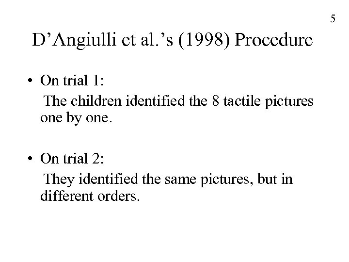 5 D’Angiulli et al. ’s (1998) Procedure • On trial 1: The children identified