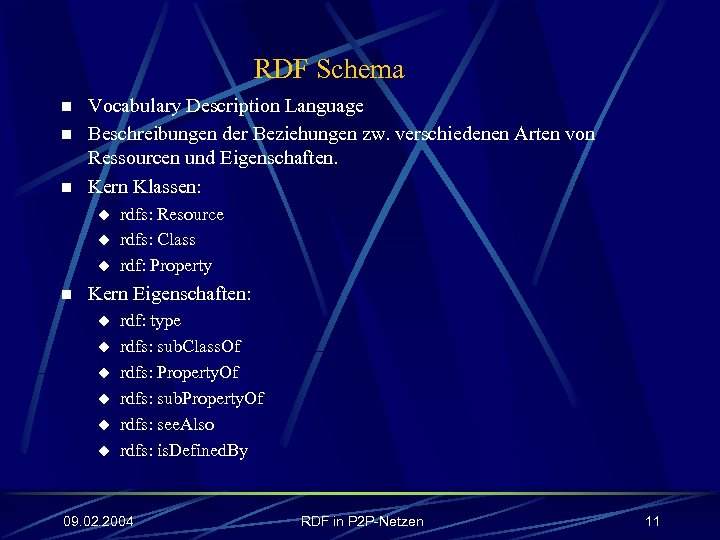 RDF Schema n n n Vocabulary Description Language Beschreibungen der Beziehungen zw. verschiedenen Arten